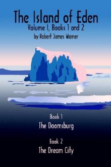 The Island of Eden Volume 1: Book 1 the Doomsburg - Robert James Warner