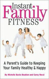 Instant Family Fitness - Michelle Basta Boubion, Carey Rossi