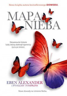 Mapa nieba. Nauka, religia i zwykli ludzie udowadniają, że zaświaty naprawdę istnieją - Ptolemy Tompkins, Eben Alexander