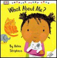 Toddler Story Book: What About Me? - Helen Stephens