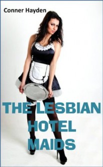 The Lesbian Hotel Maids - Conner Hayden