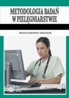 Metodologia badań w pielęgniarstwie. Podręcznik dla studiów medycznych - Maria Kózka, Helena Lenartowicz