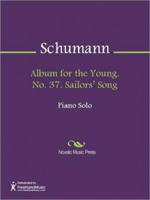 Album for the Young. No. 37. Sailors' Song - Robert Schumann