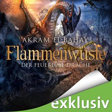 Der feuerlose Drache (Flammenwüste 3) - Akram El-Bahay, Thomas Schmuckert, Audible GmbH