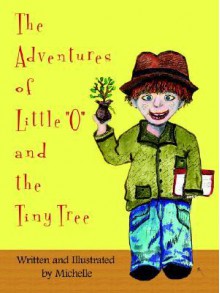 The Adventures of Little "O" and the Tiny Tree - Michelle