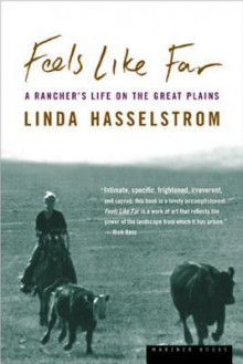 Feels Like Far: A Rancher's Life on the Great Plains - Linda M. Hasselstrom