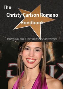 The Christy Carlson Romano Handbook - Everything You Need to Know about Christy Carlson Romano - Emily Smith