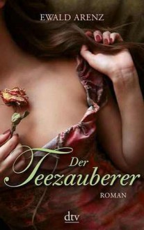 Der Teezauberer - Ewald Arenz