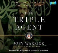 The Triple Agent: The al-Qaeda Mole who Infiltrated the CIA (Audio) - Joby Warrick, Sunil Malhotra