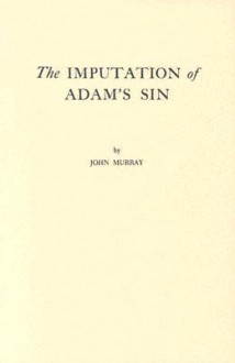 The Imputation of Adam's Sin - John Murray