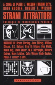 Strani attrattori: antologia di fantascienza radicale - Rudy Rucker, Robert Anton Wilson, Peter Lamborn Wilson, Fabio Gadducci