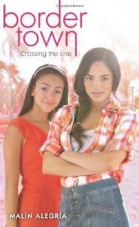 Border Town #1: Crossing the Line by Alegria, Malin 1st (first) edition published by Scholastic Paperbacks (2012) [Paperback] - Malin Alegria