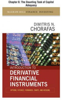 Introduction to Derivative Financial Instruments, Chapter 6 - The Daunting Task of Capital Adequacy - Dimitris N. Chorafas