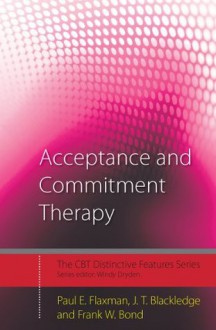 Acceptance and Commitment Therapy: Distinctive Features (CBT Distinctive Features) - Paul E. Flaxman, J.T. Blackledge, Frank W. Bond