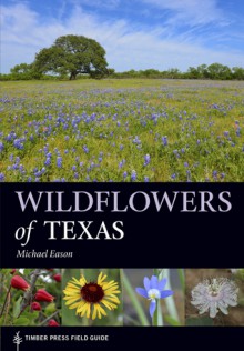 Wildflowers of Texas (A Timber Press Field Guide) - Michael Eason