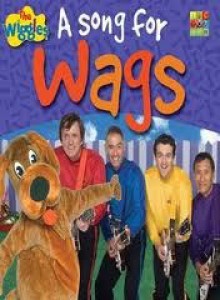 A song for Wags (The Wiggles) - Australian Broadcasting Corporation