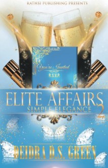 Elite Affairs II: Simple Elegance - Deidra D. S. Green