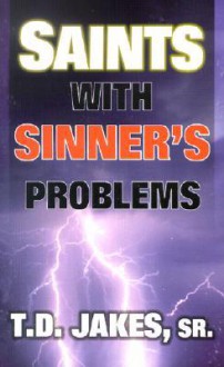 Saints with Sinner's Problems - T.D. Jakes