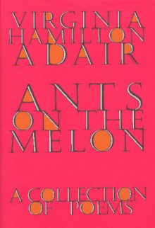 Ants on the Melon: A Collection of Poems - Virginia Hamilton Adair