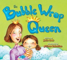 The Bubble Wrap Queen - Julia Cook, Allison Valentine