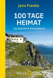 100 Tage Heimat: Zu Fuß durch Deutschland (German Edition) - Jens Franke