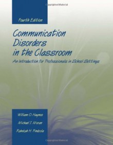 Communication Disorders In The Classroom: An Introduction For Professionals In School Settings - William O. Haynes, Michael J. Moran
