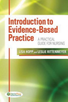 Introduction to Evidence-Based Practice: A Practical Guide for Nursing - Lisa Hopp, Leslie Rittenmeyer