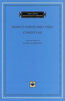 Christiad - Marco Girolamo Vida, James Gardner