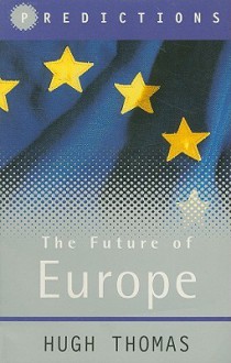 The Future of Europe: Predictions - Hugh Thomas