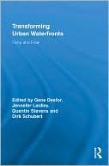 Transforming Urban Waterfronts: Fixity and Flow - Gene Desfor, Jennefer Laidley, Dirk Schubert, Quentin Stevens