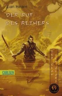 Der Ruf des Reihers (Der Clan der Otori, #4) - Lian Hearn