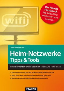 Heim-Netzwerke Tipps & Tools (German Edition) - Michael Seemann