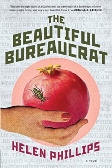 The Beautiful Bureaucrat: A Novel - Helen Phillips