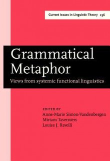 Grammatical Metaphor: Views from Systemic Functional Linguistics - A.M. Simon-Vandenbergen