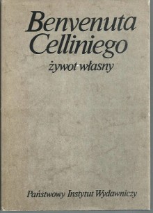 Benvenuta Celliniego żywot własny spisany przez niego samego - Leopold Staff, Benvenuto Cellini