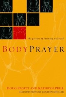 BodyPrayer: The Posture of Intimacy with God - Doug Pagitt