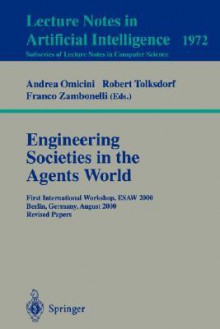 Engineering Societies In The Agents World: First International Workshop, Esaw 2000, Berlin, Germany, August 21, 2000: Revised Papers - Andrea Omicini