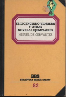 El Licenciado Vidriera y Otras Novelas Ejemplares (Biblioteca Básica Salvat, #82) - Miguel de Cervantes Saavedra, Luis Rosales, Inmaculada Ferrer