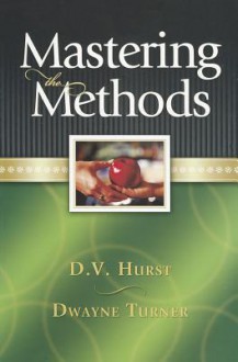 Mastering the Methods Student Guide - D.V. Hurst, Dwayne Turner