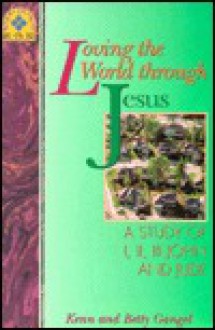 Loving the World Through Jesus: A Study of 1, 2, 3 John and Jude - Kenneth O. Gangel, Elizabeth Gangel