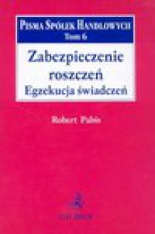 Zabezpieczenie roszczeń : egzekucja świadczeń - Robert Pabis