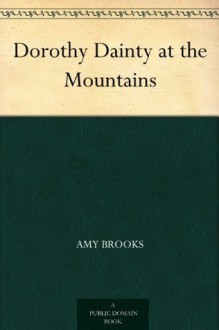 Dorothy Dainty at the Mountains - Amy Brooks