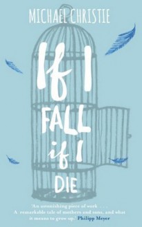 If I Fall, If I Die - Michael Christie