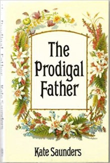 The prodigal father - Kate Saunders