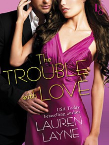 The Trouble with Love: A Sex, Love & Stiletto Novel (Sex, Love, & Stiletto Series Book 4) - Lauren Layne