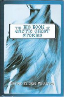 The Big Book of Erotic Ghost Stories - Greg Wharton, Susie Santiago, C.S. Fuqua, Jeff Mann