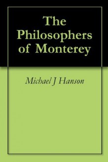 The Philosophers of Monterey - Michael J. Hanson