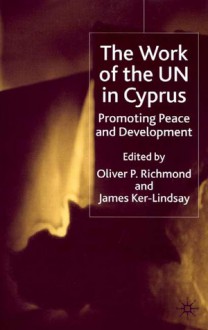 The Work of the U.N. in Cyprus: Promoting Peace and Development - Oliver P. Richmond