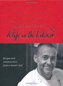A Life in the Kitchen: Recipes and Reminiscences from a Master Chef - Michel Roux Jr.