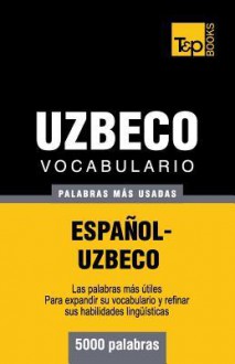 Vocabulario Espanol-Uzbeco - 5000 Palabras Mas Usadas - Andrey Taranov